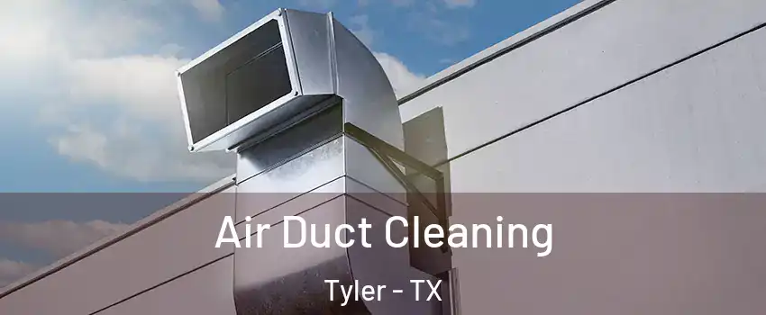  Air Duct Cleaning Tyler - TX