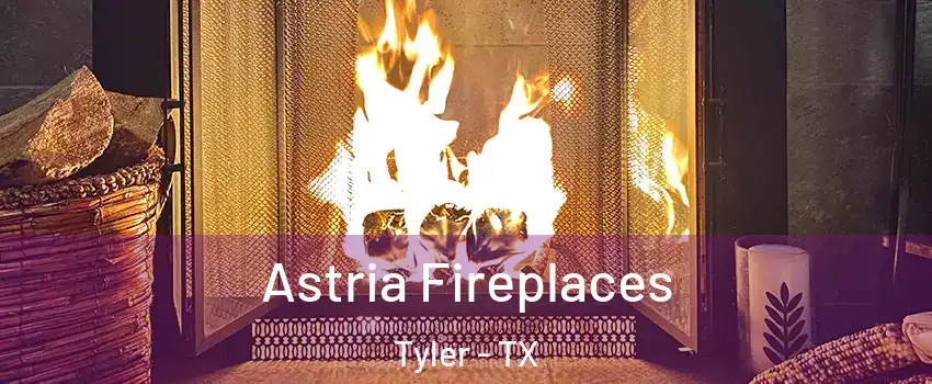 Astria Fireplaces Tyler - TX