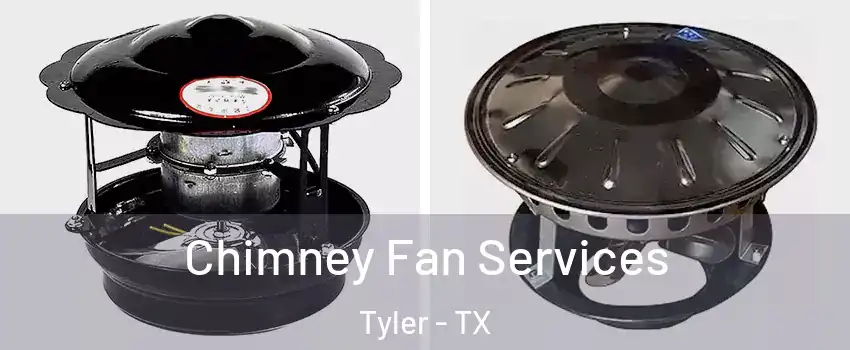  Chimney Fan Services Tyler - TX