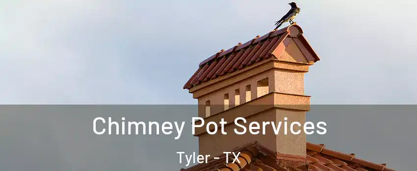  Chimney Pot Services Tyler - TX
