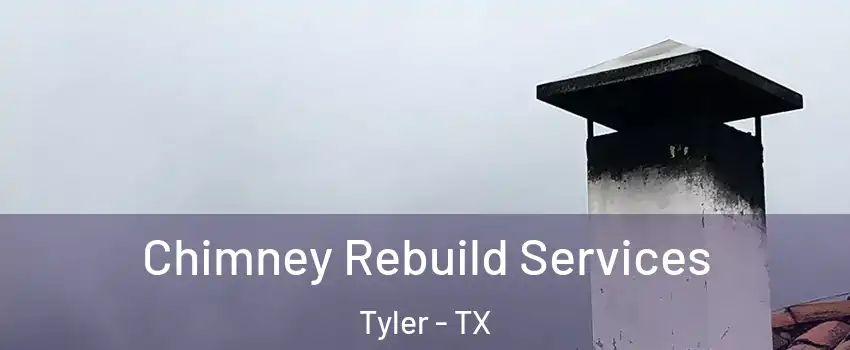  Chimney Rebuild Services Tyler - TX