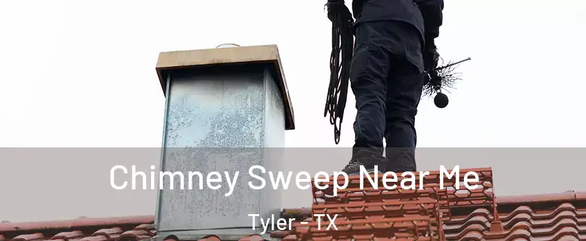  Chimney Sweep Near Me Tyler - TX