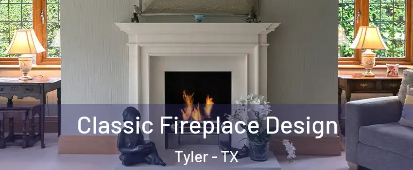  Classic Fireplace Design Tyler - TX