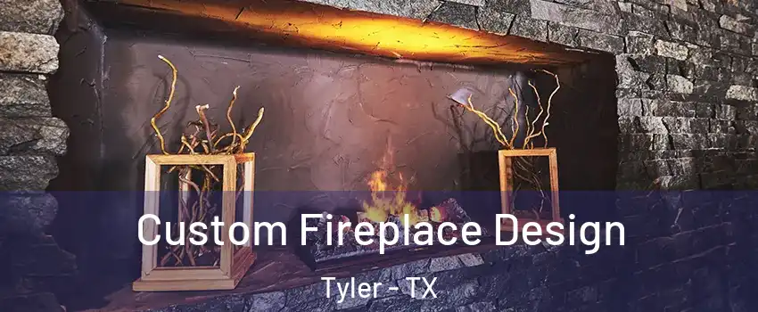  Custom Fireplace Design Tyler - TX