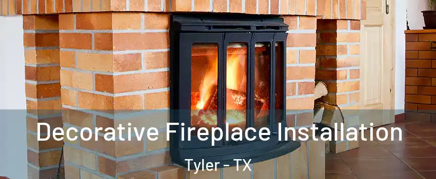  Decorative Fireplace Installation Tyler - TX