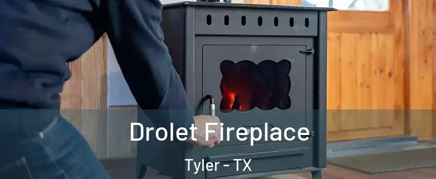  Drolet Fireplace Tyler - TX