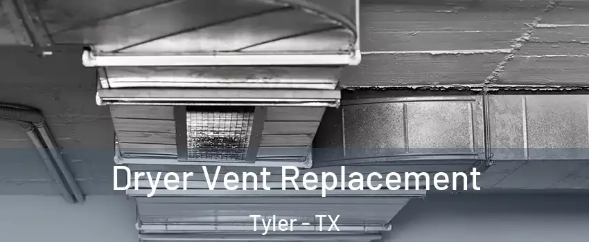  Dryer Vent Replacement Tyler - TX