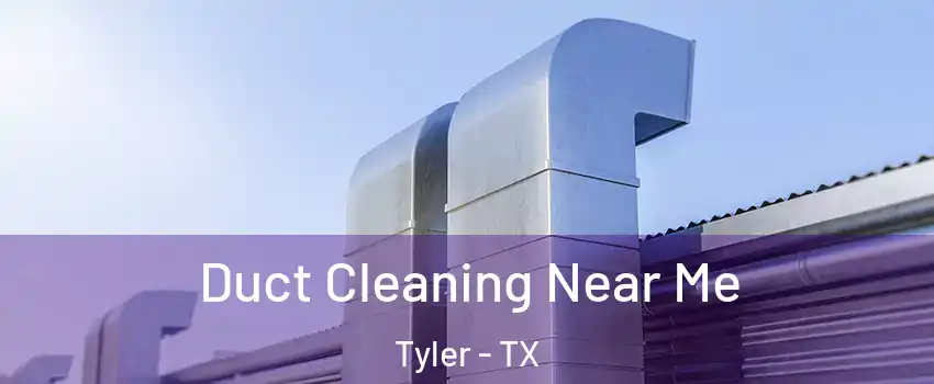  Duct Cleaning Near Me Tyler - TX