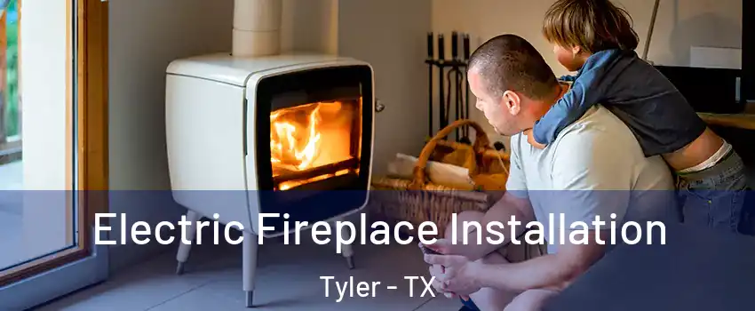  Electric Fireplace Installation Tyler - TX