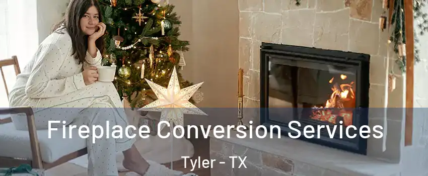  Fireplace Conversion Services Tyler - TX