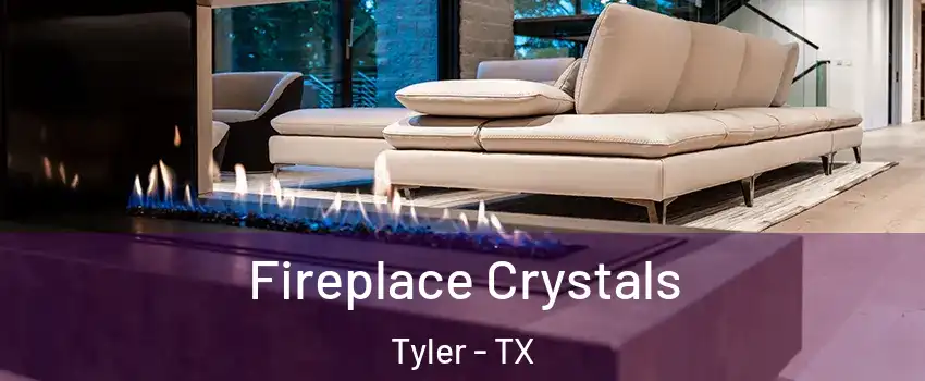  Fireplace Crystals Tyler - TX