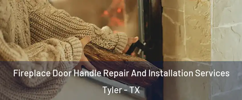  Fireplace Door Handle Repair And Installation Services Tyler - TX
