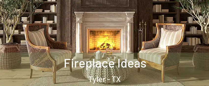  Fireplace Ideas Tyler - TX