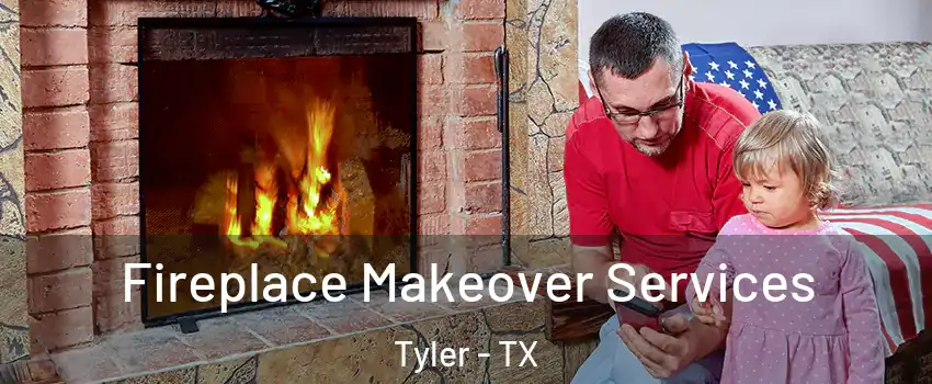  Fireplace Makeover Services Tyler - TX