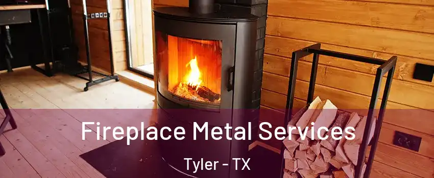  Fireplace Metal Services Tyler - TX