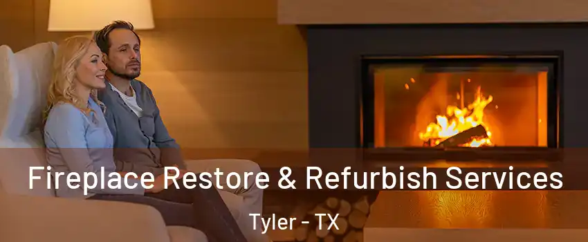  Fireplace Restore & Refurbish Services Tyler - TX