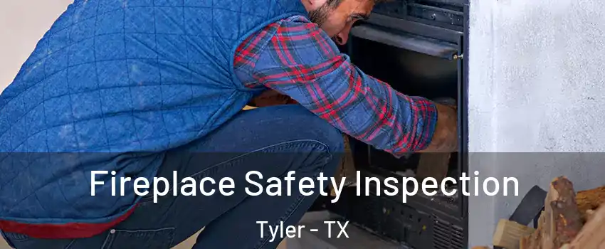 Fireplace Safety Inspection Tyler - TX