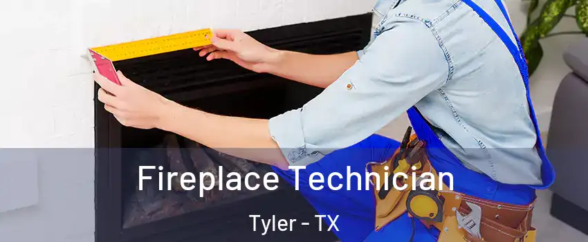  Fireplace Technician Tyler - TX