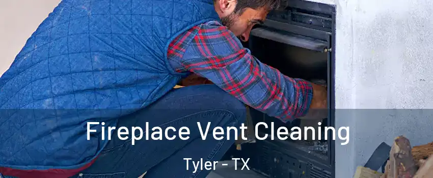  Fireplace Vent Cleaning Tyler - TX
