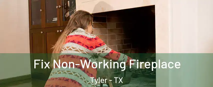  Fix Non-Working Fireplace Tyler - TX
