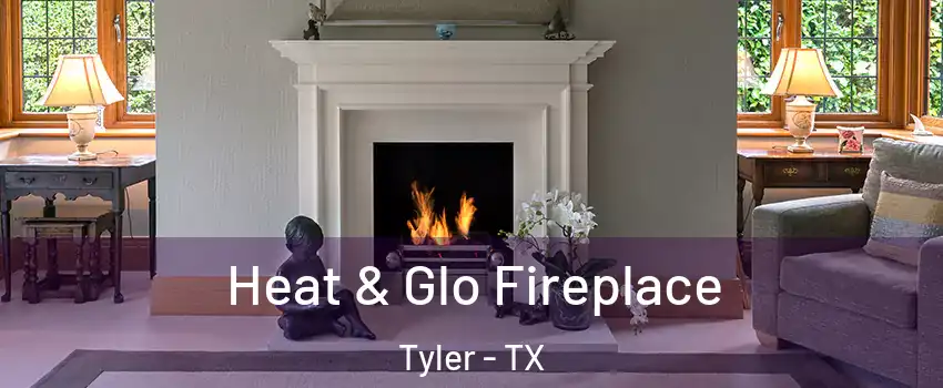  Heat & Glo Fireplace Tyler - TX