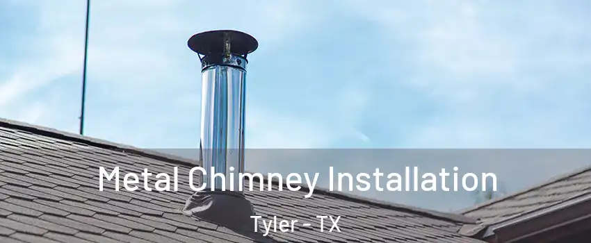  Metal Chimney Installation Tyler - TX