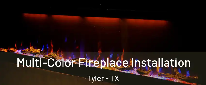 Multi-Color Fireplace Installation Tyler - TX