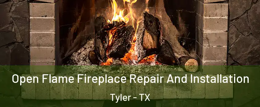  Open Flame Fireplace Repair And Installation Tyler - TX