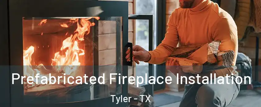  Prefabricated Fireplace Installation Tyler - TX