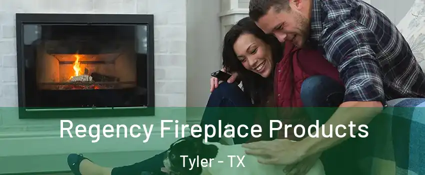  Regency Fireplace Products Tyler - TX