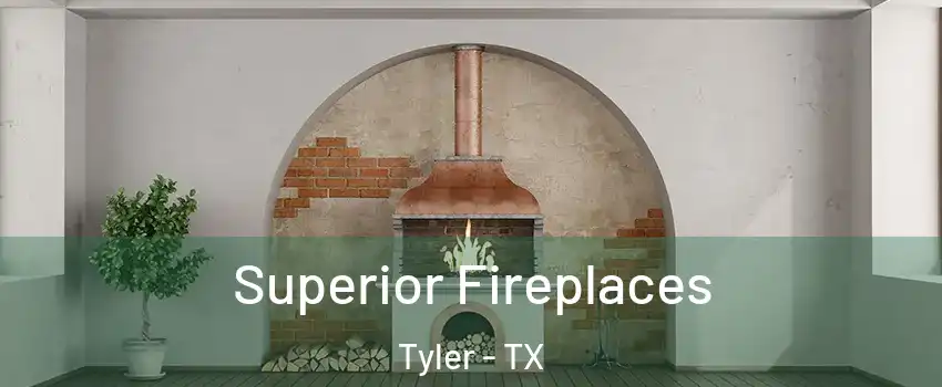  Superior Fireplaces Tyler - TX