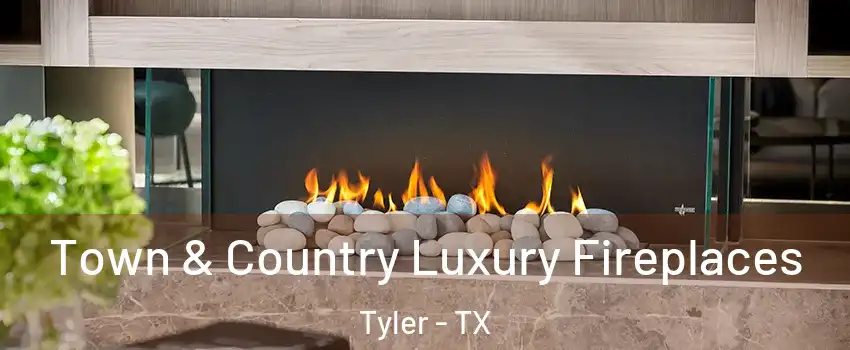  Town & Country Luxury Fireplaces Tyler - TX