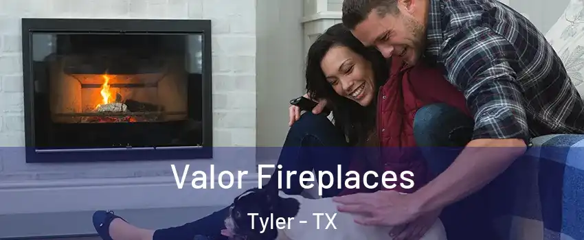  Valor Fireplaces Tyler - TX