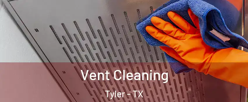  Vent Cleaning Tyler - TX
