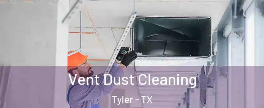  Vent Dust Cleaning Tyler - TX