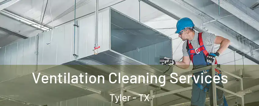  Ventilation Cleaning Services Tyler - TX
